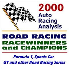 2000 Auto Racing Analysis Road Racing Racewinners and Champions: Formula 1, Sports Car, GT and other Road Racing Series