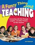 A Funny Thing About Teaching: Connecting with Kids Through Laughter... and Other Pointers for New Teachers