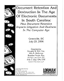 Document Retention and Destruction in the Age of Electronic Documents: How Document Retention Impacts Litigation and Business in the Computer Age