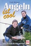 Angeln ist cool. Tipps und Tricks fuer Kids und Teens