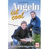 Angeln ist cool: Tipps und Tricks f�r Kids und Teensvon "Frank Weissert"