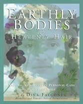 Earthly Bodies & Heavenly Hair: Natural and Healthy Personal Care for Every Body