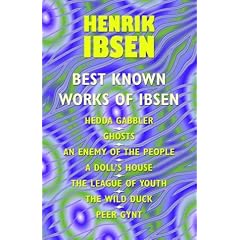 The Best Known Works of Ibsen: Ghosts, Hedda Gabler, Peer Gynt, A Doll's House, and More