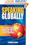 Speaking Globally: How to Make Effective Presentations Across International and Cultural Boundaries