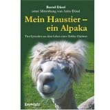 Mein Haustier - ein Alpaka: Tier-Episoden aus dem Leben eines Hobby-Z�chtersvon "Bernd D�sel"