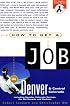 How to Get a Job in Denver and Central CO (The Insider's Guide Series)