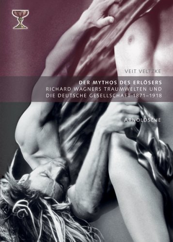 Produkt-Bild: Der Mythos des Erl&ouml;sers. Richard Wagners Traumwelten und die deutsche Gesellschaft 1871-1918