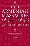 The Armenian Massacres, 1894-1896: U.S. Media Testimony