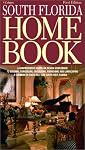 South Florida Home Book: A Comprehensive, Hands-On Design Sourcebook to Building, Remodeling, Decorating, Furnishing and Landscaping a Luxury Home in South East and South West Florida