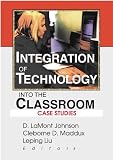 Integration of Technology into the Classroom: Case Studies