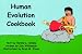 Search : Human Evolution Cookbook: Text by Harold L. Dibble ; Recipes by Dan Williamson ; Illustrations by Brad M. Evans