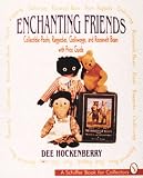 Enchanting Friends: Collectible Poohs, Raggedies, Golliwoggs, and Roosevelt Bears With Price Guide (Schiffer Book for Collectors)