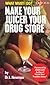 Make Your Juicer Your Drug Store