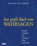 Das gro�e Buch vom Wahrsagen: Astrologie, Numerologie, Tarot, Chiromantie, I Ging, Traumdeutung - Albert S. Lyons
