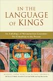 In the Language of Kings: An Anthology of Mesoamerican Literature, Pre-Columbian to the Present