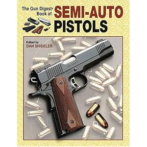 The Gun Digest Book Of Semi-Auto Pistols