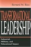 Transformational Leadership: Industrial, Military, and Educational Impact