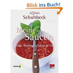 Meine Saucen. Dips, Dressings, Salsas und Co.