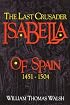 Isabella of Spain: The Last Crusader (1451-1504)