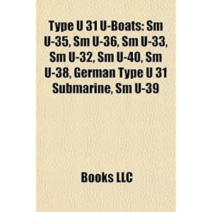Type U 31 U-Boats: SM U-35, SM U-36, SM U-33, SM U-32, SM U-40, SM U-38, German Type U 31 Submarine, SM U-39
