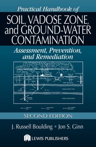 Practical Handbook of Soil, Vadose Zone, and Ground-Water Contamination: Assement, Prevention, and Remediation, Second Edition