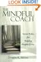The Mindful Coach: Seven Roles for Helping People Grow