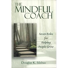 The Mindful Coach: Seven Roles for Helping People Grow