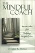 The Mindful Coach: Seven Roles for Helping People Grow