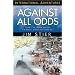 Against All Odds: "Lord, I've Ruined My Life. I'm Yours, If You Still Want Me." (International Adventures) (International Adventure)
