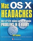 Mac OS X Headaches
 How to Fix Common (and Not So Common) Problems in a Hurry (Headaches),
Curt Simmons