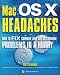 Mac OS X Headaches: How to Fix Common (and Not So Common) Problems in a Hurry (Headaches)