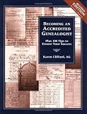 Becoming an Accredited Genealogist: Plus 100 Tips to Ensure Your Success, Revised Edition