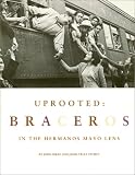 Uprooted: Braceros in the Hermanos Mayos Lens