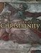 Story of Christianity: An Illustrated History of 2000 Years of the Christian Faith