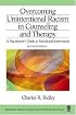 Overcoming Unintentional Racism in Counseling and Therapy: A Practitioner's Guide to Intentional Intervention (Multicultural Aspects of Counseling And Psychotherapy)