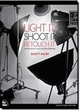 Light It, Shoot It, Retouch It: Learn Step by Step How to Go from Empty Studio to Finished Image (Voices That Matter)