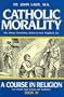 Catholic Morality: A Course In Religion (Book III)
