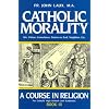Catholic Morality: A Course In Religion (Book III)