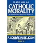 Catholic Morality: A Course In Religion (Book III)
