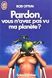 Pardon, vous n'avez pas vu ma plan�te ?