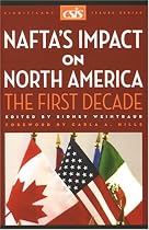Nafta's Impact On North America: The First Decade