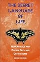 The Secret Language of Life: How Animals and Plants Feel and Communicate