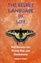 The Secret Language of Life: How Animals and Plants Feel and Communicate