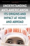 Understanding Anti-Americanism: Its Origins and Impact at Home and Abroad
