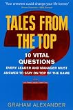Tales from the Top: 10 Vital Questions Every Leader Must Answer to Stay on Top of the Game