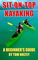Sit-on-Top Kayaking : A Beginner's Guide