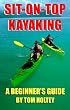 Sit-on-Top Kayaking : A Beginner's Guide