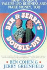 BEN JERRYS DOUBLE DIP: HOW TO RUN A VALUES LED BUSINESS AND MAKE MONEY TOO