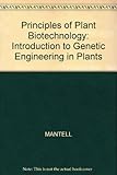Principles of plant biotechnology : an introduction to genetic engineering in plants