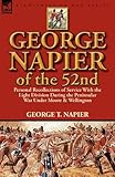 George Napier of the 52nd: Personal Recollections of Service with the Light Division During the Peninsular War Under Moore & Wellington